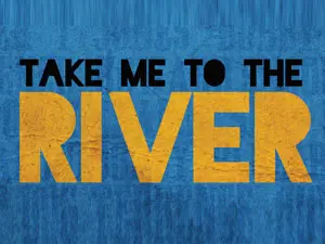 Take Me To The River