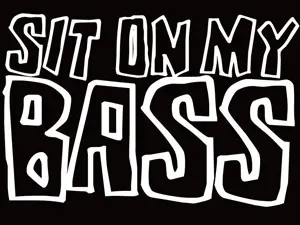 Sit on my Bass 