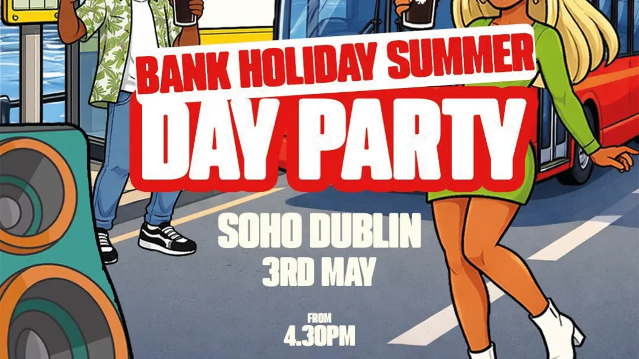 Bank Holiday Summer Day Party, Soho Dublin 3rd May